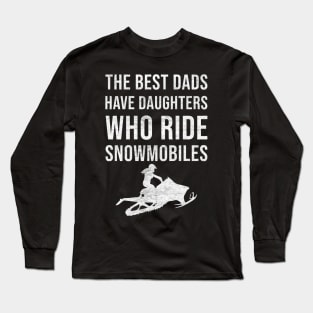 The best dads have daughters who ride snowmobiles Long Sleeve T-Shirt